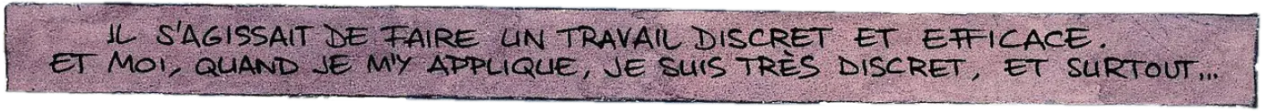 il s'agissait de faire un travail discret..