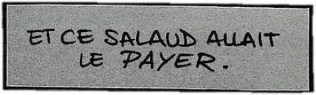 et ce salaud allait le payer